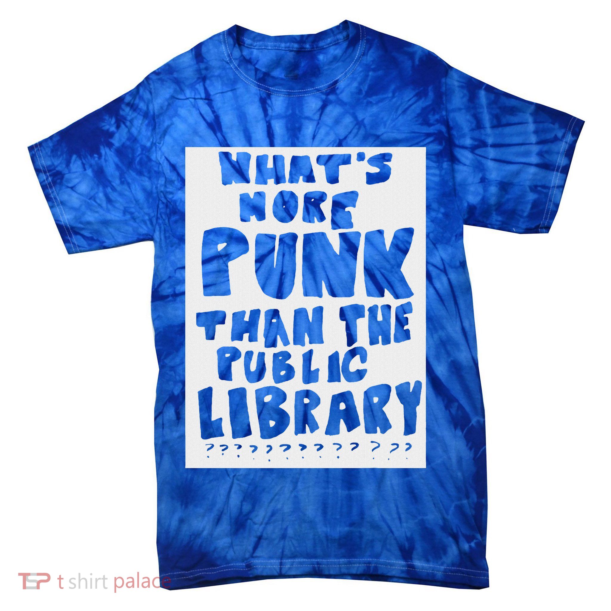 WhatS More Punk Than The Public Library Tie-Dye T-Shirt