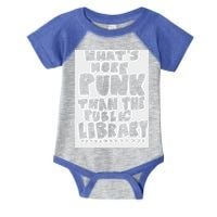 WhatS More Punk Than The Public Library Infant Baby Jersey Bodysuit