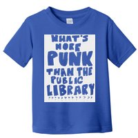 WhatS More Punk Than The Public Library Toddler T-Shirt