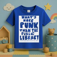 WhatS More Punk Than The Public Library Toddler T-Shirt