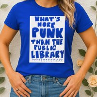 WhatS More Punk Than The Public Library Womens T-Shirt