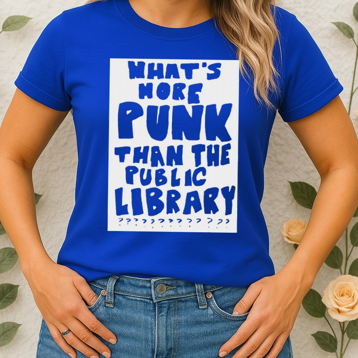 WhatS More Punk Than The Public Library Womens T-Shirt
