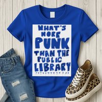 WhatS More Punk Than The Public Library Womens T-Shirt