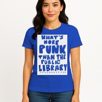 WhatS More Punk Than The Public Library Womens T-Shirt
