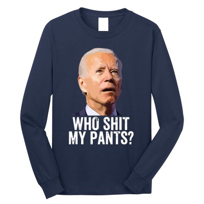 Who My Pants Anti Joe Biden Funny Conservative Long Sleeve Shirt