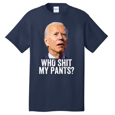 Who My Pants Anti Joe Biden Funny Conservative Tall T-Shirt