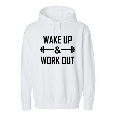 Workout Motivational Quote Wake Up And Work Out Motivation Gift Garment-Dyed Fleece Hoodie