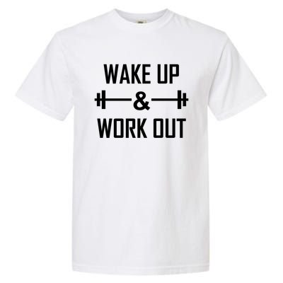 Workout Motivational Quote Wake Up And Work Out Motivation Gift Garment-Dyed Heavyweight T-Shirt