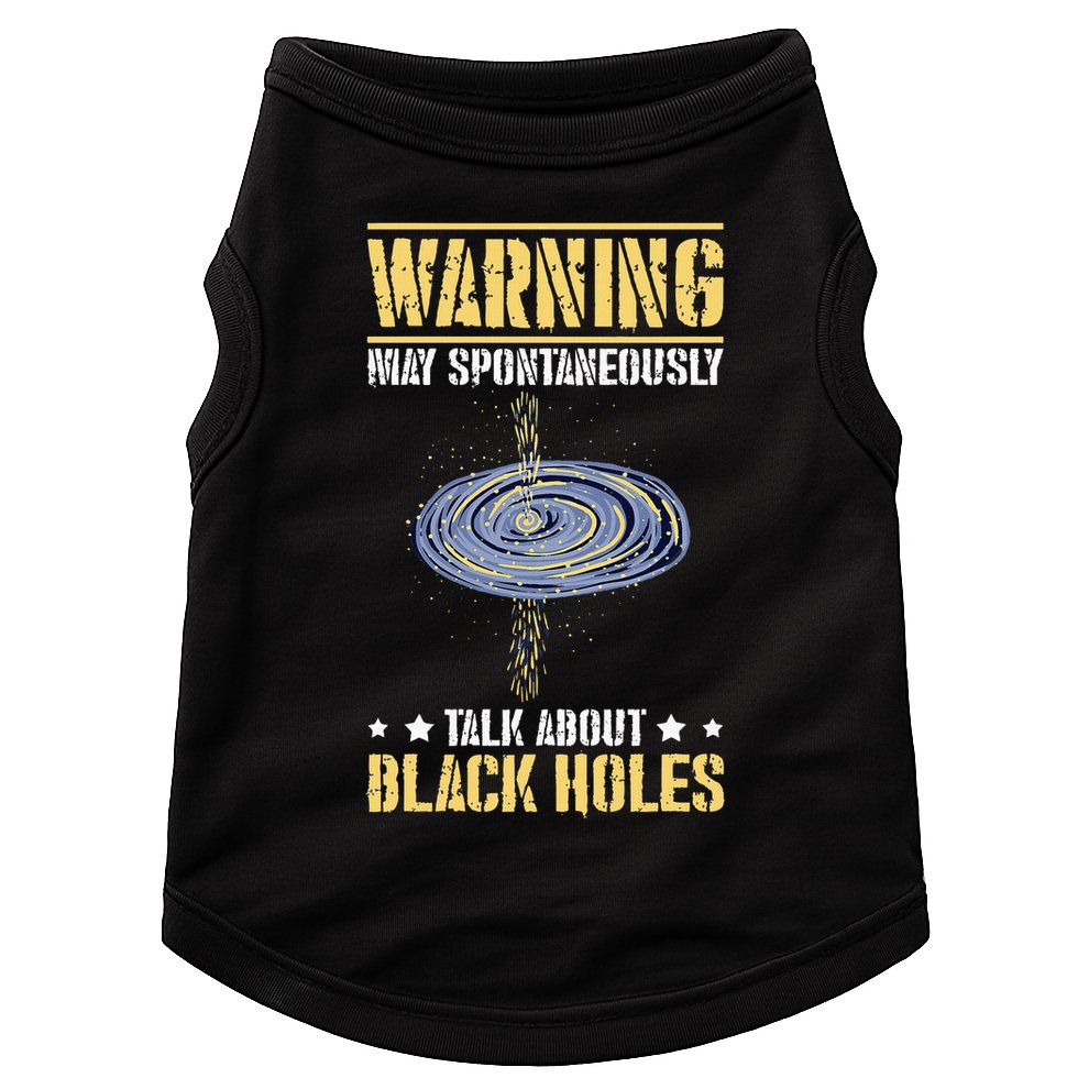 Warning May Spontaneously Talk About Black Holes Doggie Tank
