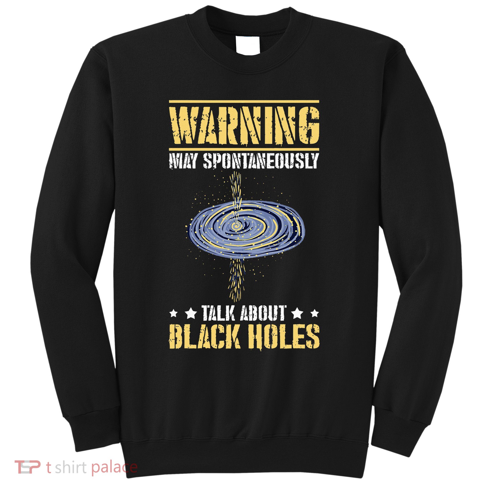 Warning May Spontaneously Talk About Black Holes Sweatshirt