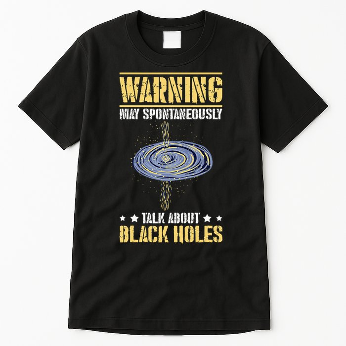 Warning May Spontaneously Talk About Black Holes Tall T-Shirt
