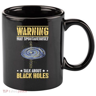 Warning May Spontaneously Talk About Black Holes 11oz C Handle Ceramic Mug