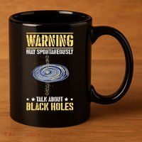 Warning May Spontaneously Talk About Black Holes 11oz C Handle Ceramic Mug
