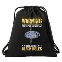 Warning May Spontaneously Talk About Black Holes Drawstring Bag
