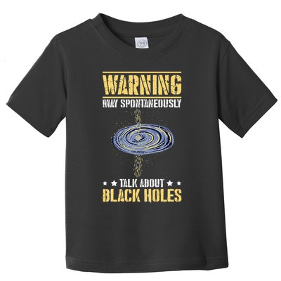 Warning May Spontaneously Talk About Black Holes Toddler T-Shirt