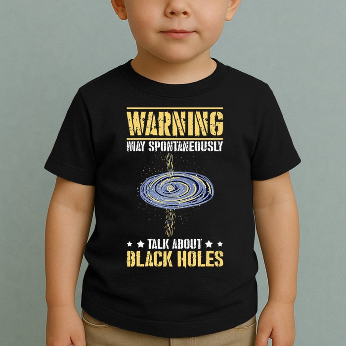 Warning May Spontaneously Talk About Black Holes Toddler T-Shirt