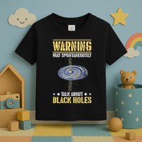 Warning May Spontaneously Talk About Black Holes Toddler T-Shirt