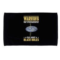 Warning May Spontaneously Talk About Black Holes Microfiber Hand Towel