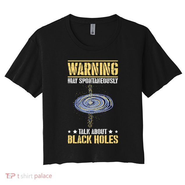 Warning May Spontaneously Talk About Black Holes Crop Top