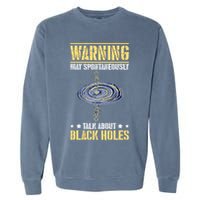Warning May Spontaneously Talk About Black Holes Garment-Dyed Sweatshirt