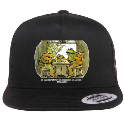 We Must Stop Eating Cried Toad As He Ate Fog And Toad Quote Flat Bill Trucker Hat