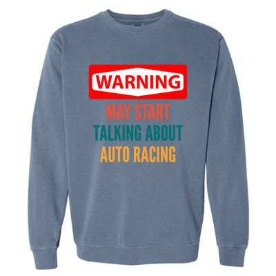 Warning May Start Talking About Auto Racing Meaningful Gift Garment-Dyed Sweatshirt