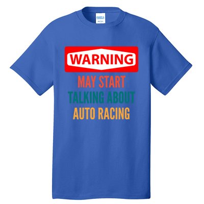 Warning May Start Talking About Auto Racing Meaningful Gift Tall T-Shirt