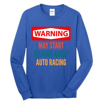 Warning May Start Talking About Auto Racing Meaningful Gift Tall Long Sleeve T-Shirt