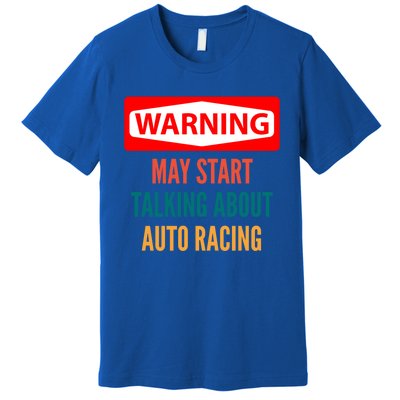 Warning May Start Talking About Auto Racing Meaningful Gift Premium T-Shirt