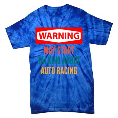 Warning May Start Talking About Auto Racing Meaningful Gift Tie-Dye T-Shirt