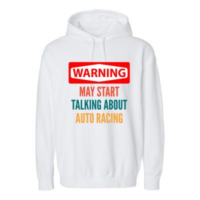 Warning May Start Talking About Auto Racing Meaningful Gift Garment-Dyed Fleece Hoodie