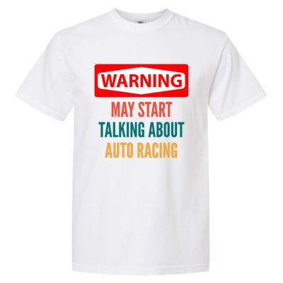 Warning May Start Talking About Auto Racing Meaningful Gift Garment-Dyed Heavyweight T-Shirt