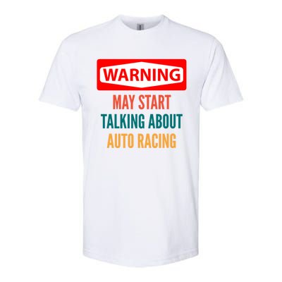 Warning May Start Talking About Auto Racing Meaningful Gift Softstyle CVC T-Shirt