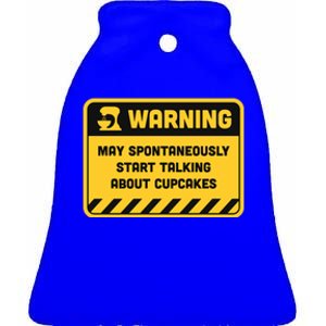 Warning May Spontaneously Start Talking About Cupcakes Gift Ceramic Bell Ornament