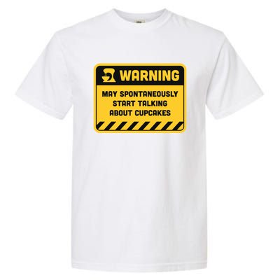 Warning May Spontaneously Start Talking About Cupcakes Gift Garment-Dyed Heavyweight T-Shirt