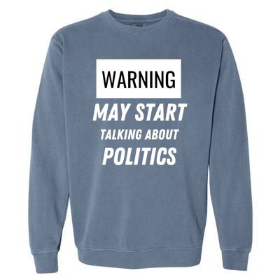 Warning May Start Talking About Politics Garment-Dyed Sweatshirt