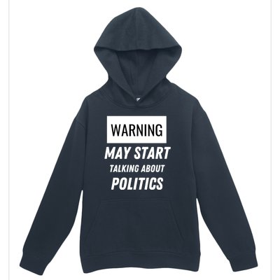 Warning May Start Talking About Politics Urban Pullover Hoodie