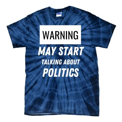 Warning May Start Talking About Politics Tie-Dye T-Shirt