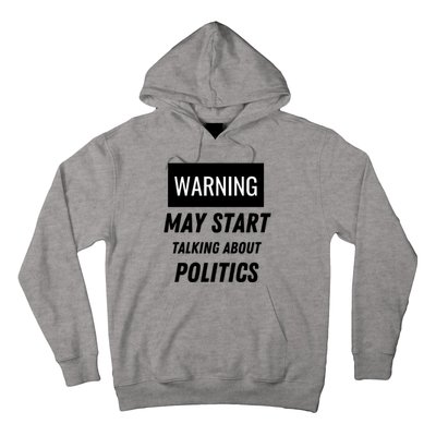 Warning May Start Talking About Politics Hoodie