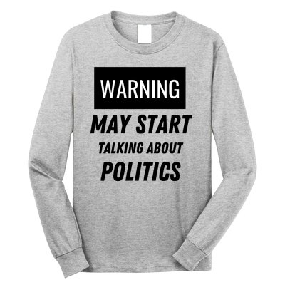 Warning May Start Talking About Politics Long Sleeve Shirt