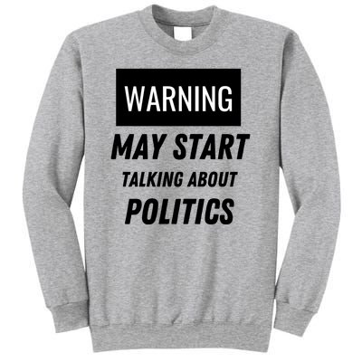 Warning May Start Talking About Politics Sweatshirt