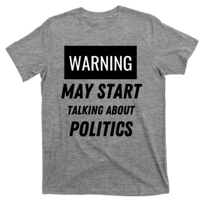 Warning May Start Talking About Politics T-Shirt