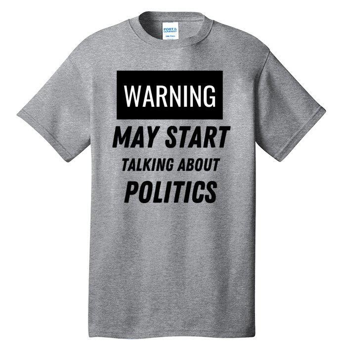 Warning May Start Talking About Politics Tall T-Shirt