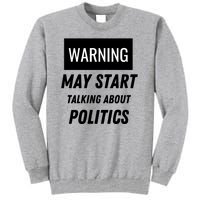 Warning May Start Talking About Politics Tall Sweatshirt