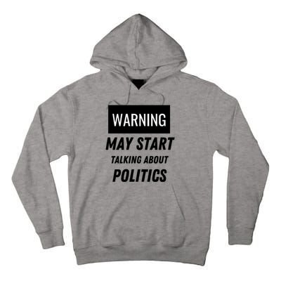 Warning May Start Talking About Politics Tall Hoodie