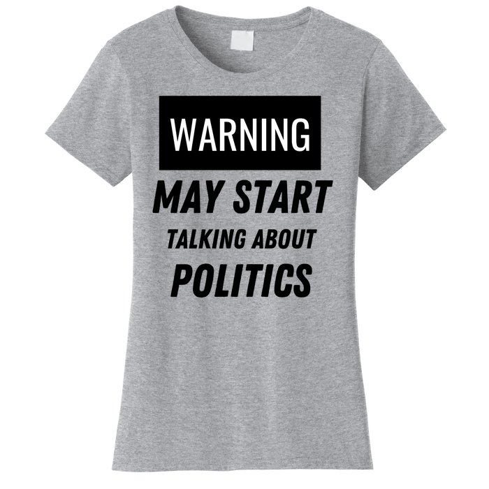 Warning May Start Talking About Politics Women's T-Shirt