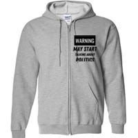 Warning May Start Talking About Politics Full Zip Hoodie