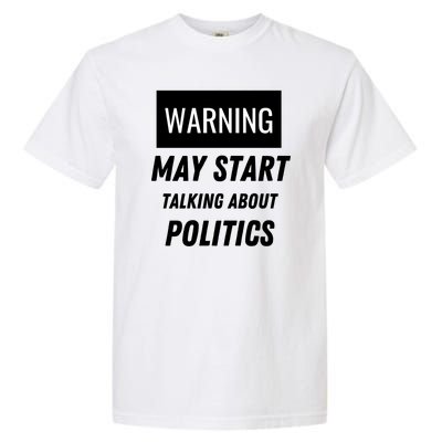 Warning May Start Talking About Politics Garment-Dyed Heavyweight T-Shirt