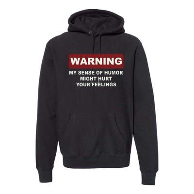 Warning My Sense Of Humor Might Hurt Your Feelings Premium Hoodie