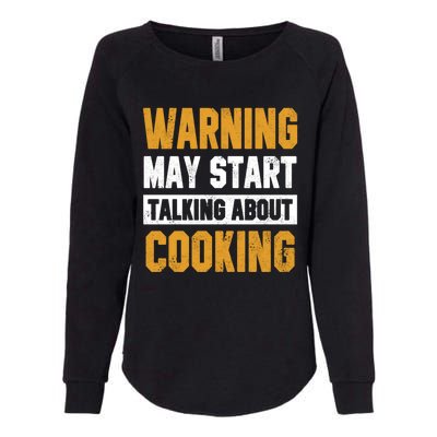 Warning May Start Talking About Cooking Funny Chef Bakery Funny Gift Womens California Wash Sweatshirt